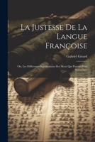 La Justesse De La Langue Françoise; Ou, Les Différentes Significations Des Mont Qui Passent Pour Synonimes 1021690546 Book Cover