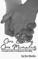 One Calling, One Ministry: A Couples Guide to Finding Your Life-Calling 1477504133 Book Cover