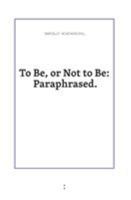 To Be or Not to Be: Paraphrased 9491914081 Book Cover