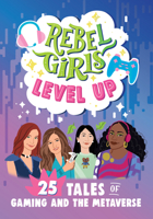 Rebel Girls Level Up: 25 Tales of Gaming and the Metaverse: 25 Tales of Gaming and the Metaverse 1644666731 Book Cover