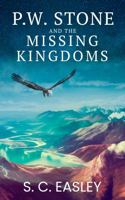 P. W. Stone and the Missing Kingdoms: A Christian Fantasy Adventure Novel 1734851538 Book Cover