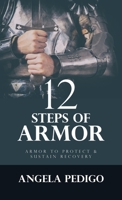 12 Steps of Armor: Armor to Protect & Sustain Recovery 1664293752 Book Cover