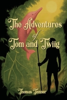 The Adventures of Tom and Twiig B0GX2PMH9P Book Cover