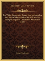 Der Volker Ungarischer Zunge, Und Insbesondere Der Sieben Volkerschaften Von Welchen Die Heutigen Magyaren Unmittelbar Abstammen 1168007437 Book Cover