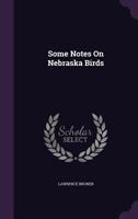 Some Notes on Nebraska Birds 1148933719 Book Cover