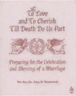 To Love And To Cherish Until Death Do Us Part: Preparing For The Celebration And Blessing Of A Marriage 0819219584 Book Cover