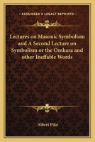 Lectures on Masonic Symbolism and A Second Lecture on Symbolism or the Omkara and other Ineffable Words 156459162X Book Cover