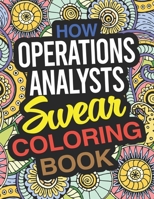 How Operations Analysts Swear Coloring Book: An Operations Analyst Coloring Book 1677930993 Book Cover