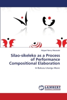 Silao-sikeleko as a Process of Performance Compositional Elaboration: In Bukusu Litungu Music 3659194514 Book Cover