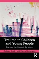 Trauma in Children and Young People: Reaching the Heart of the Matter 0367678004 Book Cover