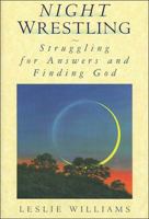 Night Wrestling: Struggling for Answers and Finding God 0849913276 Book Cover