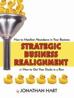 Strategic Business Realignment: How to Manifest Abundance in Your Business 1425952461 Book Cover