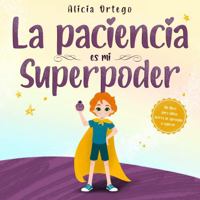 La paciencia es mi Superpoder: Un libro para niños acerca de aprender a esperar (Mis libros de superpoderes) (Spanish Edition) 1959284339 Book Cover