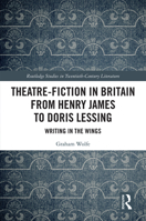 Theatre-Fiction in Britain from Henry James to Doris Lessing: Writing in the Wings 1032092165 Book Cover