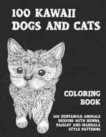 100 Kawaii Dogs and Cats - Coloring Book - 100 Zentangle Animals Designs with Henna, Paisley and Mandala Style Patterns B08W7JH69P Book Cover