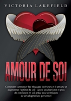Amour de soi: Comment surmonter les blocages intérieurs et l'anxiété et augmenter l'estime de soi ! Avoir du charisme et plus de confiance en soi ... de développement personnel (French Edition) 3691042333 Book Cover