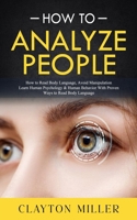 How to Analyze People: How to Read Body Language, Avoid Manipulation (Learn Human Psychology & Human Behavior With Proven Ways to Read Body Language) 1778196055 Book Cover