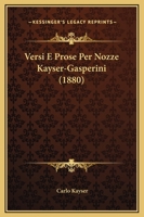 Versi E Prose Per Nozze Kayser-Gasperini (1880) 1141490269 Book Cover