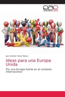 Ideas para una Europa Unida: Por una Europa fuerte en el contexto internacional 6203036447 Book Cover