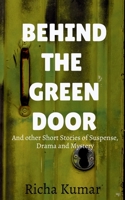 Behind the Green Door : And other Short Stories of Suspense, Drama and Mystery 1649191510 Book Cover