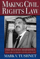 Making Civil Rights Law: Thurgood Marshall and the Supreme Court, 1936-1961 0195104684 Book Cover