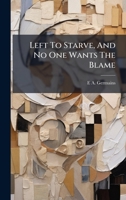 Left To Starve, And No One Wants The Blame 1179285956 Book Cover