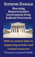 Supreme Damage : Rescuing Representative Government from Judicial Overreach 1733509542 Book Cover