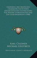 Grundriß Der Deutschen Grammatik Nach Ihrer Geschichtlichen Entwicklung Für Höhere Lehranstalten Und Zur Selbstbelehrung (German Edition) 1161192514 Book Cover