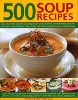 500 Soup Recipes: An Unbeatable Collection Including Chunky Winter Warmers, Oriental Broths, Spicy Fish Chowders and Hundreds of Classic, Chilled, Clear, ... Meat, Bean and Vegetable Soups (500...) 157215604X Book Cover