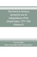 The French in America During the War of Independence of the United States, 1777-1783; Volume 2 9353704014 Book Cover