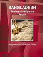 Bangladesh Business Intelligence Report Volume 1 Strategic Information/ Opportunities, Contacts 1433003961 Book Cover