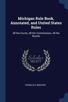 Michigan rule book, annotated and United States rules 1376798212 Book Cover