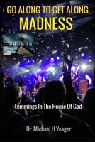 GO ALONG TO GET ALONG MADNESS: Lemmings In The House Of God B0CGKKXXDF Book Cover