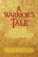 A Warrior's Tale: A True Story of a Near Death Experience and Return 1441580204 Book Cover