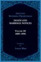 Associate Reformed Presbyterian Death and Marriage Notices Volume III: 1889-1896 0788430025 Book Cover
