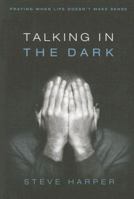 Talking in the Dark: Praying When Life Doesn't Make Sense 0835899225 Book Cover