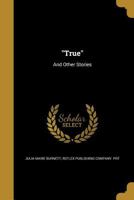 True: And Other Stories 1245978667 Book Cover