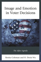 Image and Emotion in Voter Decisions: The Affect Agenda 1498514030 Book Cover