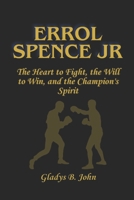 ERROL SPENCE JR: The Heart to Fight, the Will to Win, and the Champion's Spirit B0DS2RNK73 Book Cover