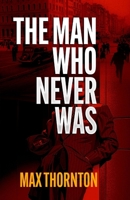 The Man Who Never Was: Partners in Crime in Search of Killers... 176451257X Book Cover