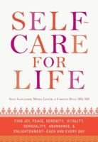 Self-Care for Life: Find Joy, Peace, Serenity, Vitality, Sensuality, Abundance, and Enlightenment - Each and Every Day 1440528608 Book Cover