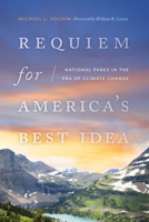 Requiem for America's Best Idea: National Parks in the Era of Climate Change 0826363431 Book Cover