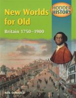 New Worlds for Old: Britain 1750-1900: Mainstream Edition (Hodder History) 0340747498 Book Cover