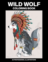 Wild Wolf Coloring Book: Coloring Book for Teens and Adults Featuring Amazing Wolf Drawings B08B3338JT Book Cover