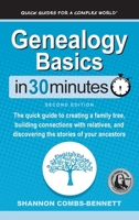Genealogy Basics In 30 Minutes: The quick guide to creating a family tree, building connections with relatives, and discovering the stories of your ancestors 1939924685 Book Cover
