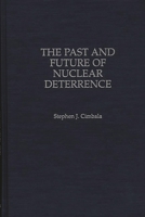 The Past and Future of Nuclear Deterrence 0275962393 Book Cover