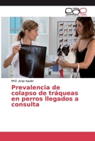 Prevalencia de colapso de tr�queas en perros llegados a consulta 6202161078 Book Cover