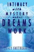 Intimacy with Mystery makes Dreams Work 1636253121 Book Cover