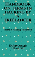 Handbook on Terms in Hacking by a Freelancer 1648695701 Book Cover