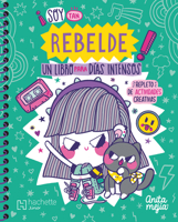 ¡Soy Tan Rebelde! Un Libro Para Días Intensos / I'm So Rebellious! a Book for Intense Days 6077446602 Book Cover